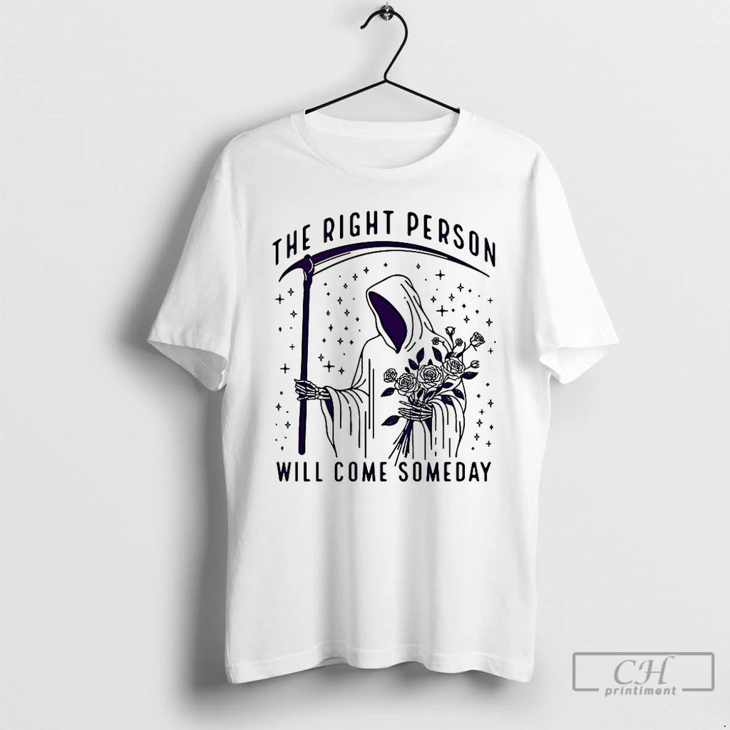 Premium Death And The Rose The Right Person Will Come Someday Meme T Shirts