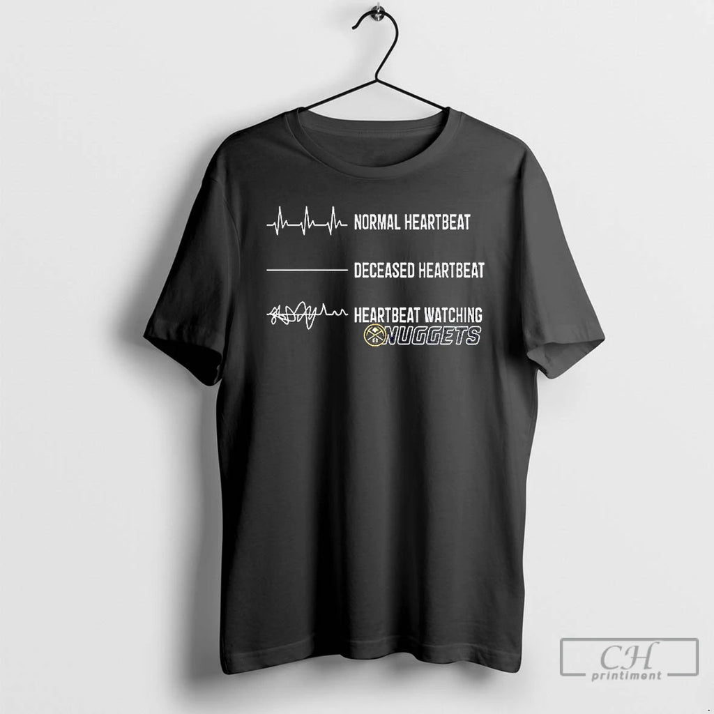 Premium Denver Nuggets Normal Heartbeat Deceased Heartbeat Heartbeat Watching T Shirts