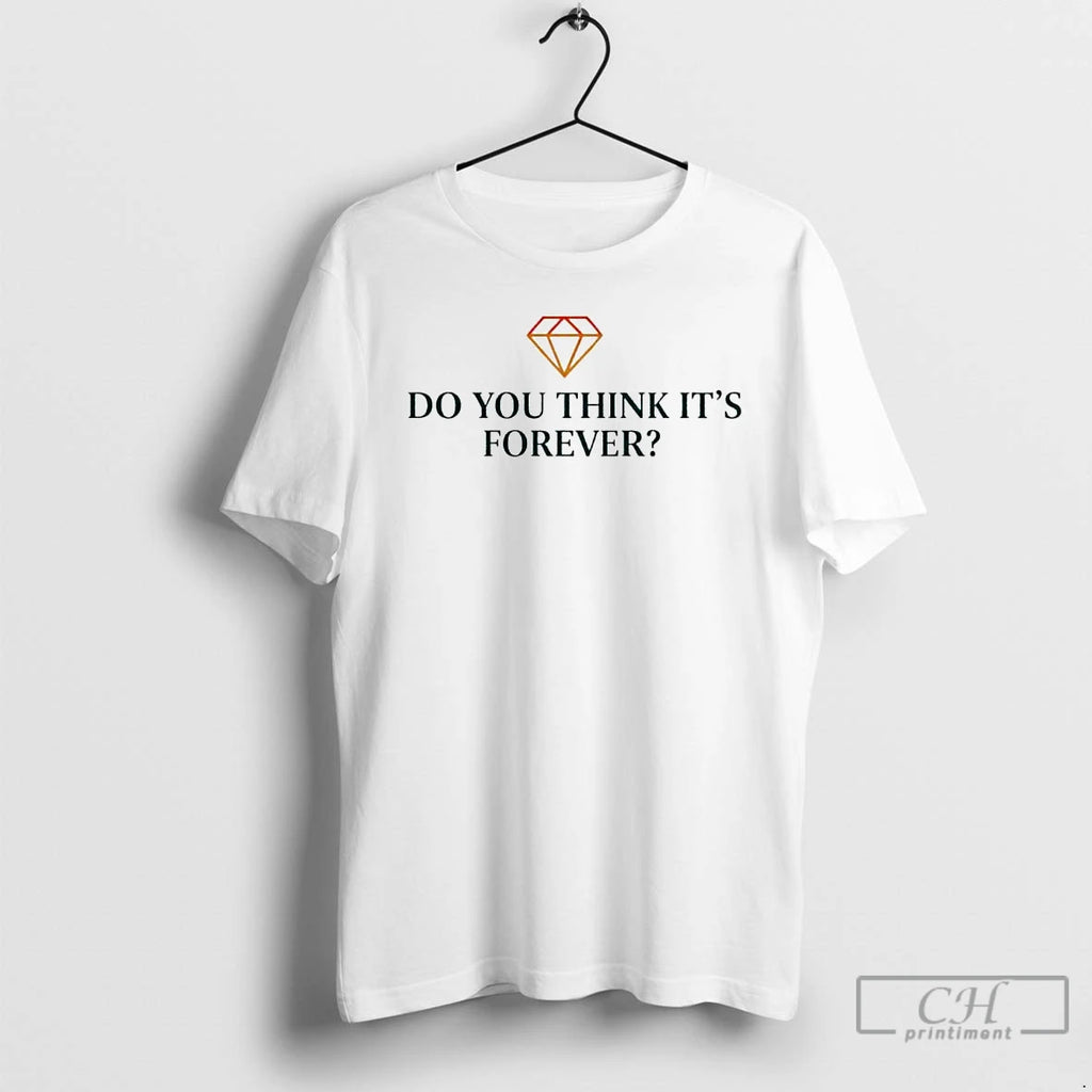 Premium Do You Think Its Forever Ornaments T Shirts
