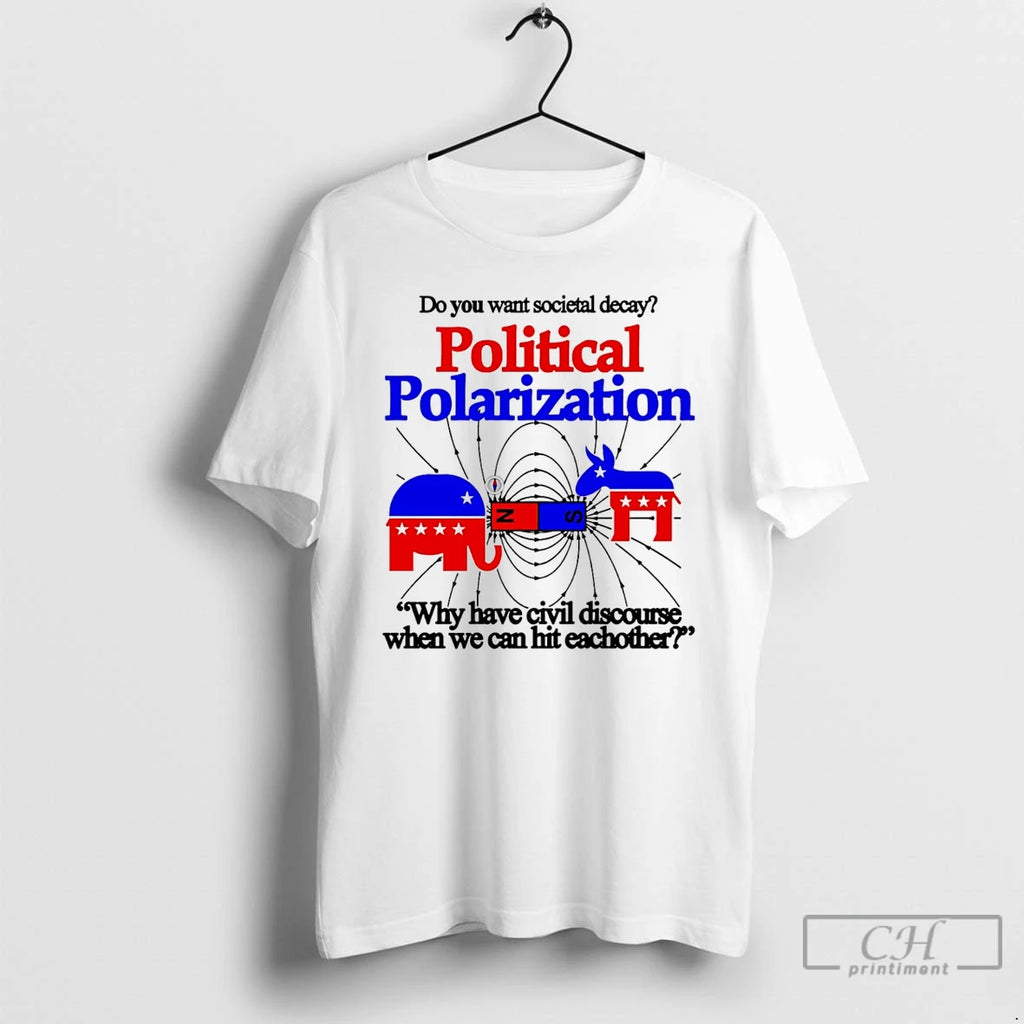 Premium Do You Want Societal Decay Political Polarization Republican And Democratic T Shirts
