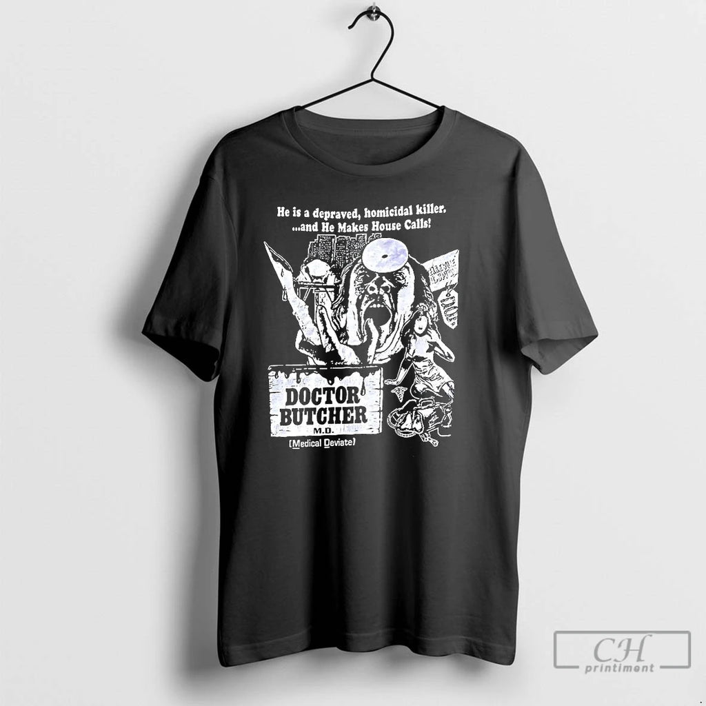 Premium Doctor Butcher He Is Depraved Homicidal Killer T Shirts