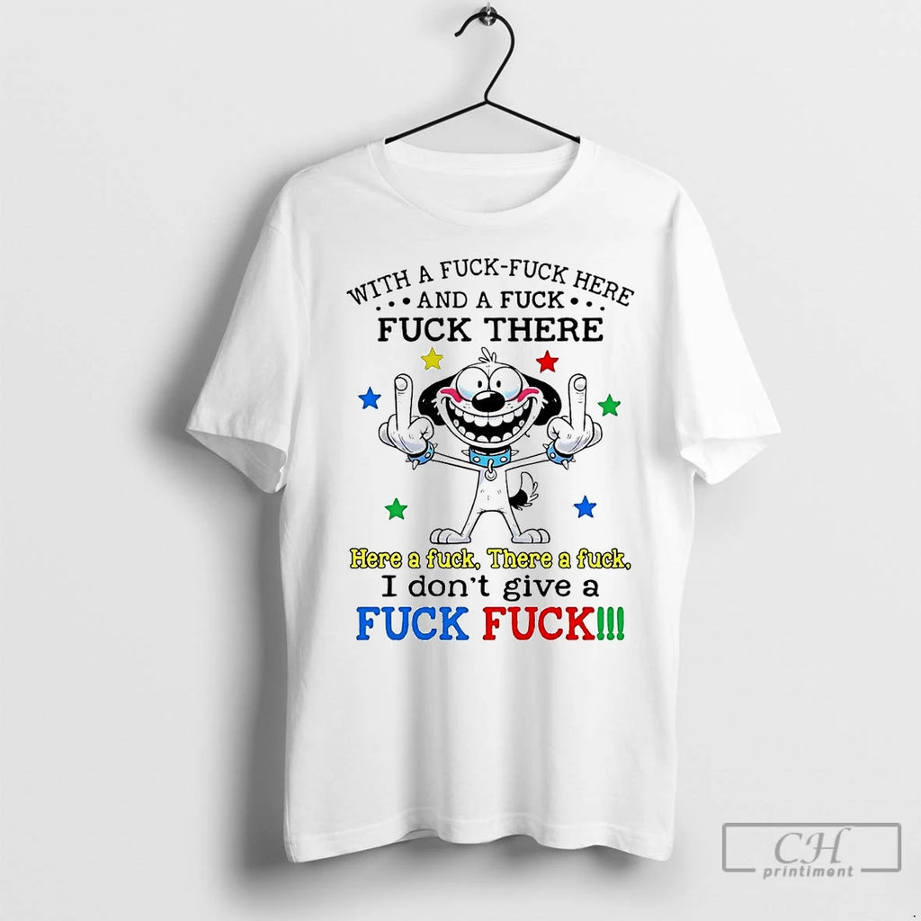 Premium Dog With A Fuck Fuck Here And A Fuck Fuck There I Dont Give