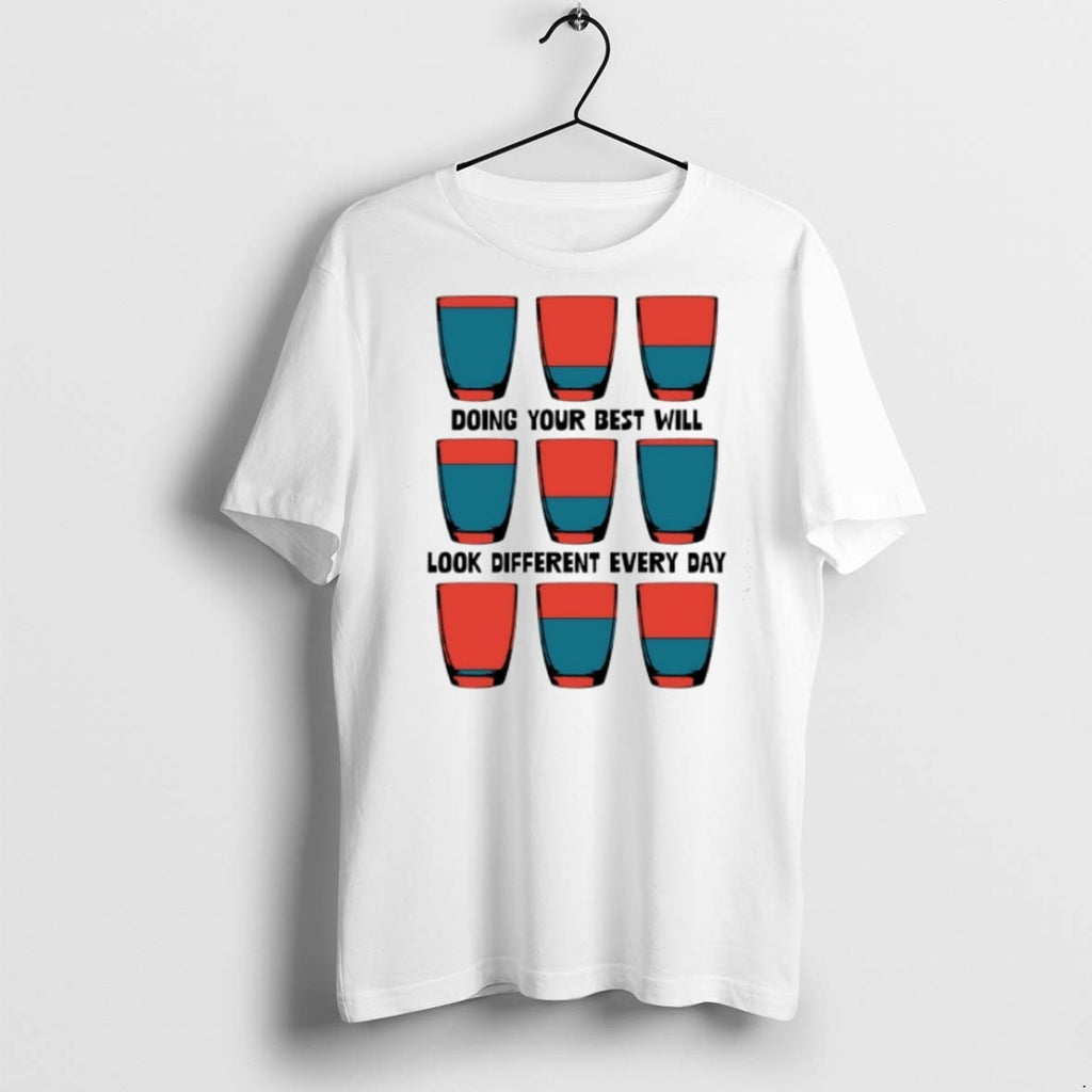 Premium Doing Your Best Will Look Different Every Day T Shirts