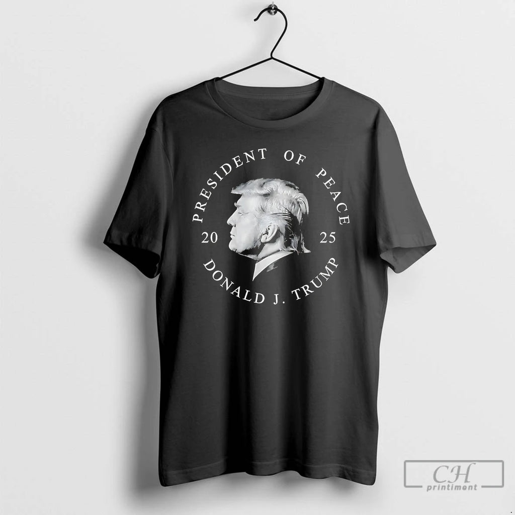 Premium Donald J Trump President Of Peace 2025 T Shirts