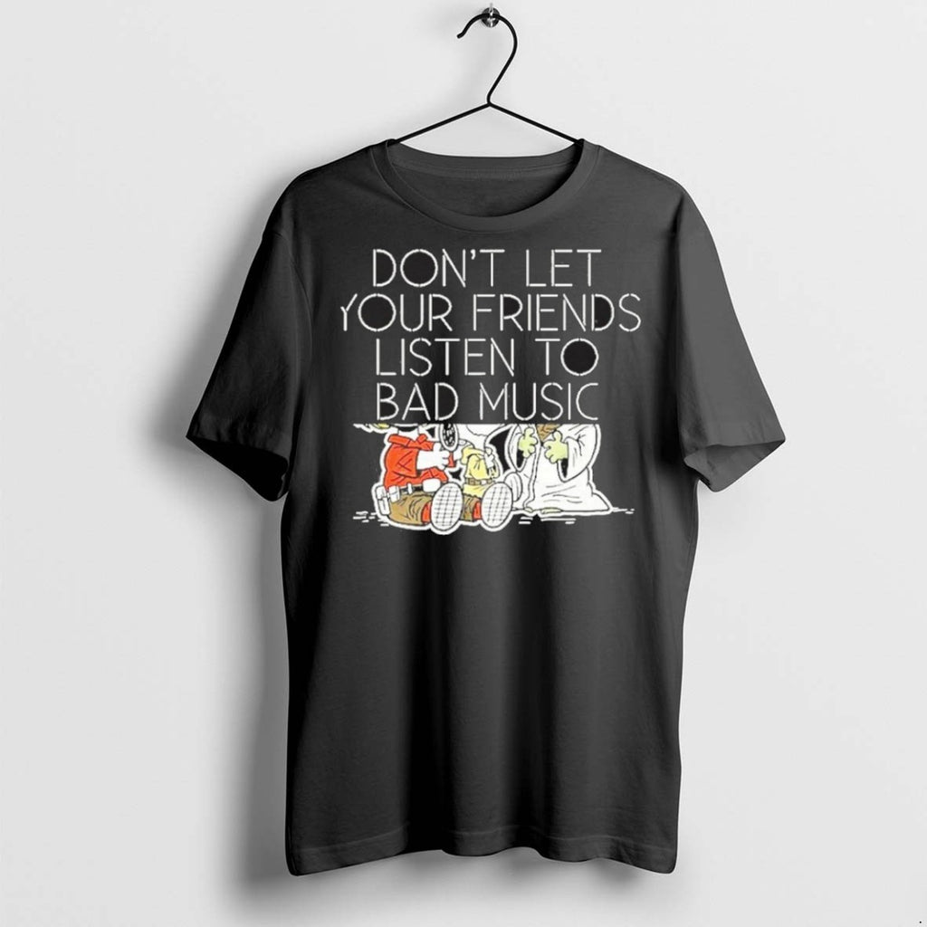Premium Dont Let Your Friends Listen To Bad Music T Shirts