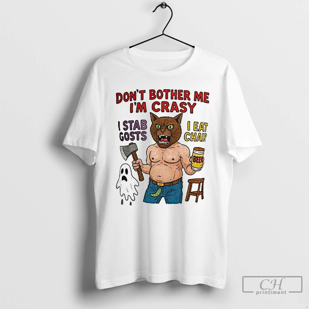 Premium Dont Bother Me Im Crasy I Stab Gosts I Eat Chair Ornaments T Shirts