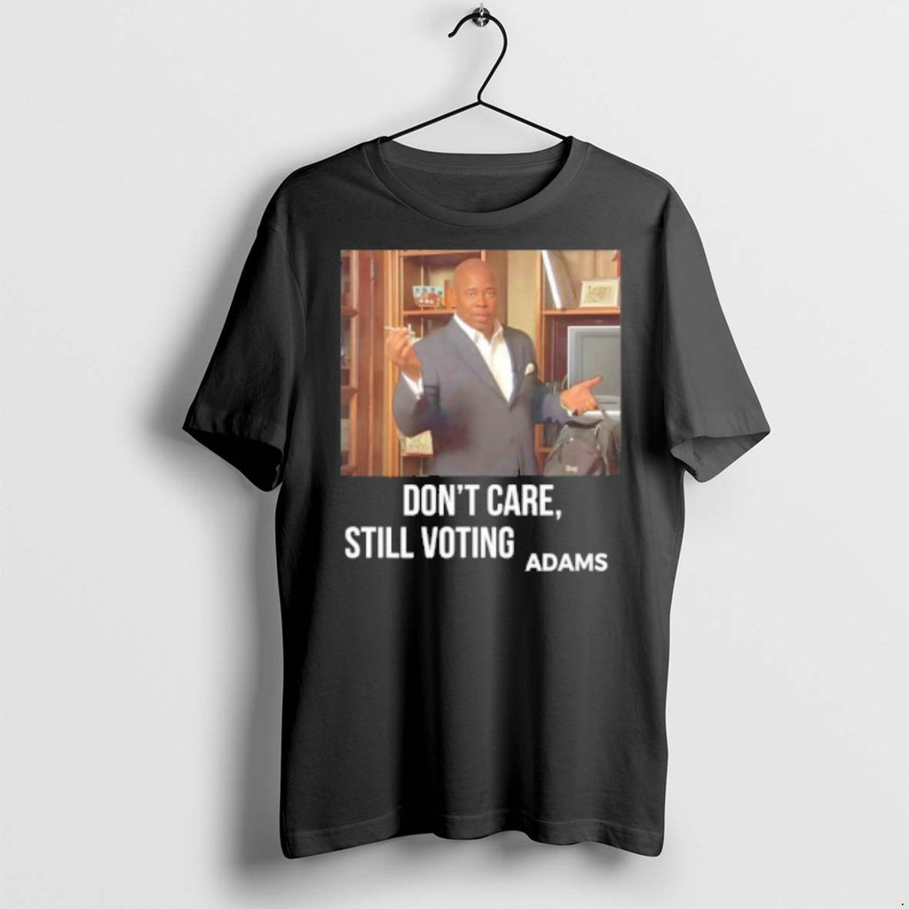 Premium Dont Care Still Voting Adams T Shirts