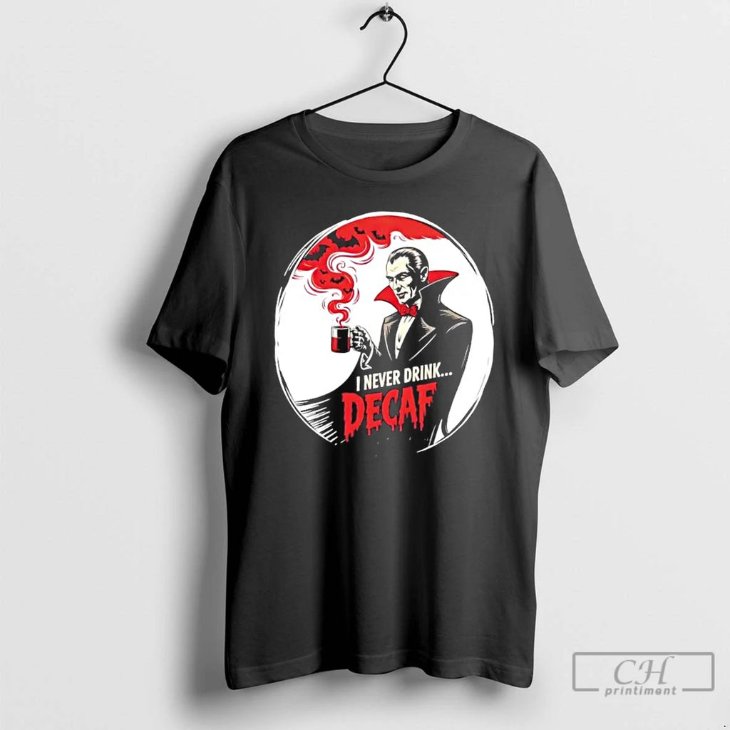 Premium Dracula I Never Drink Decaf Halloween T Shirts