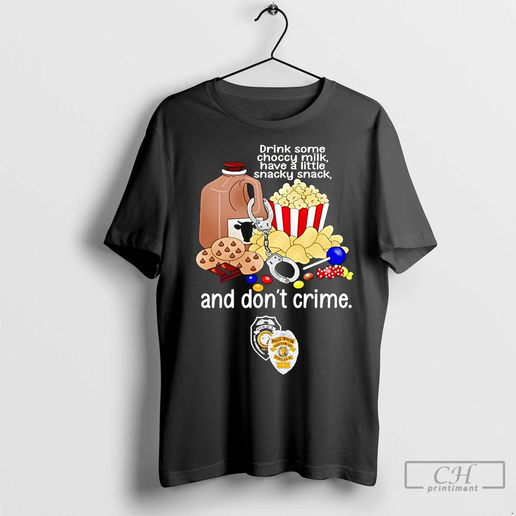 Premium Drink Some Choccy Milk Have A Little Snacky Snack And Dont Crime