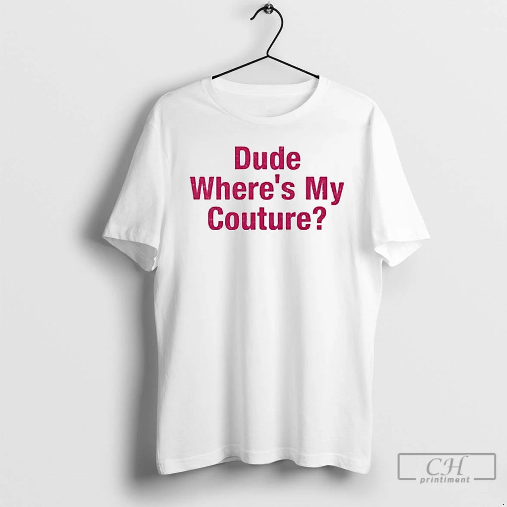 Premium Dude Wheres My Couture Ornaments T Shirts