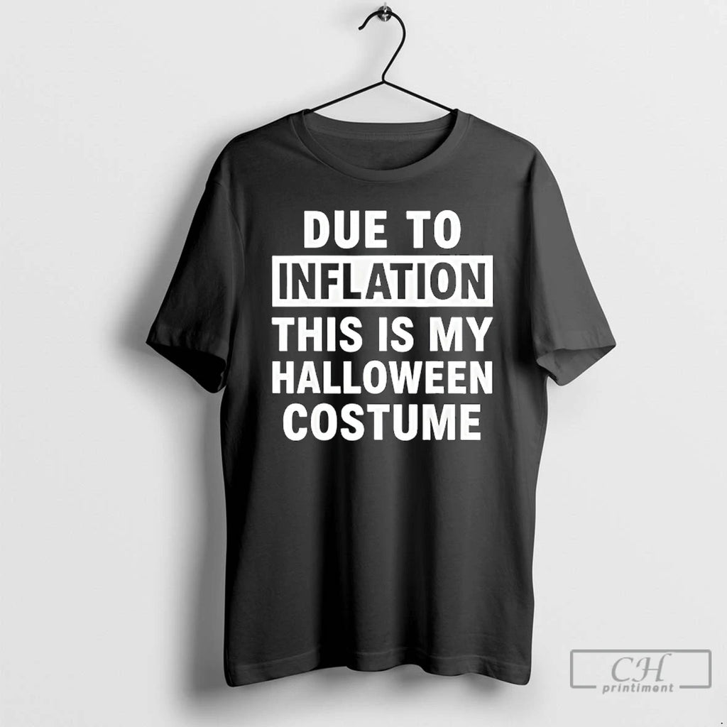 Premium Due To Inflation This Is My Halloween Costume T Shirts