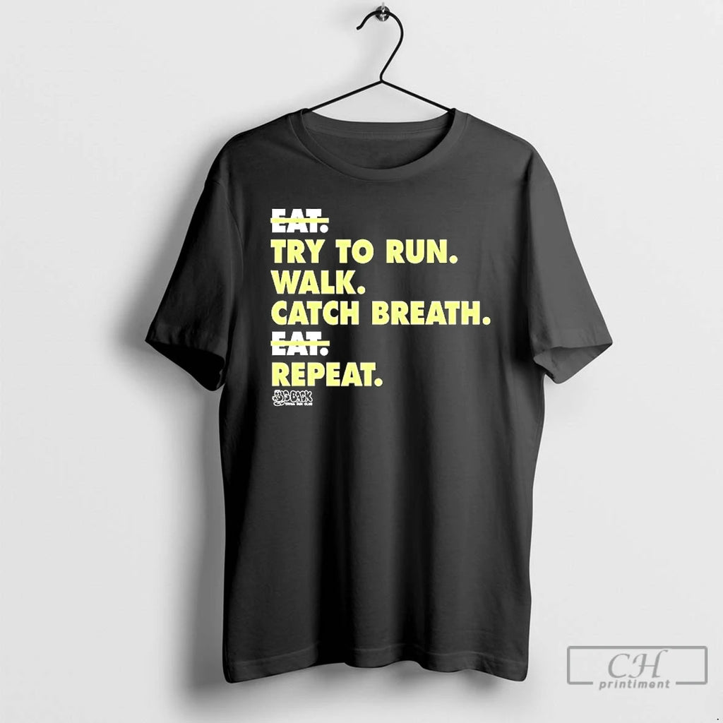 Premium Eat Try To Run Walk Catch Breath Eat Repeat T Shirts