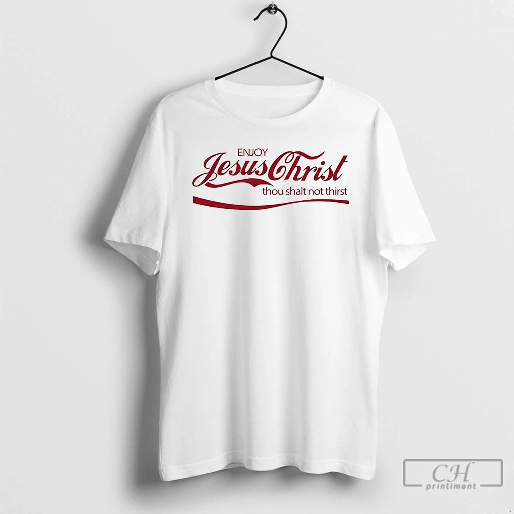 Premium Enjoy Jesus Christ Thou Shalt Not Thirst T Shirts