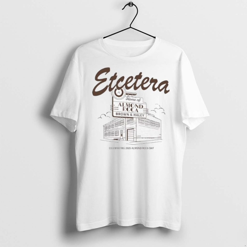 Premium Etcetera Home Of Almond Roca Brown Haley Celebrating 2025 Almond Roca Day T Shirts