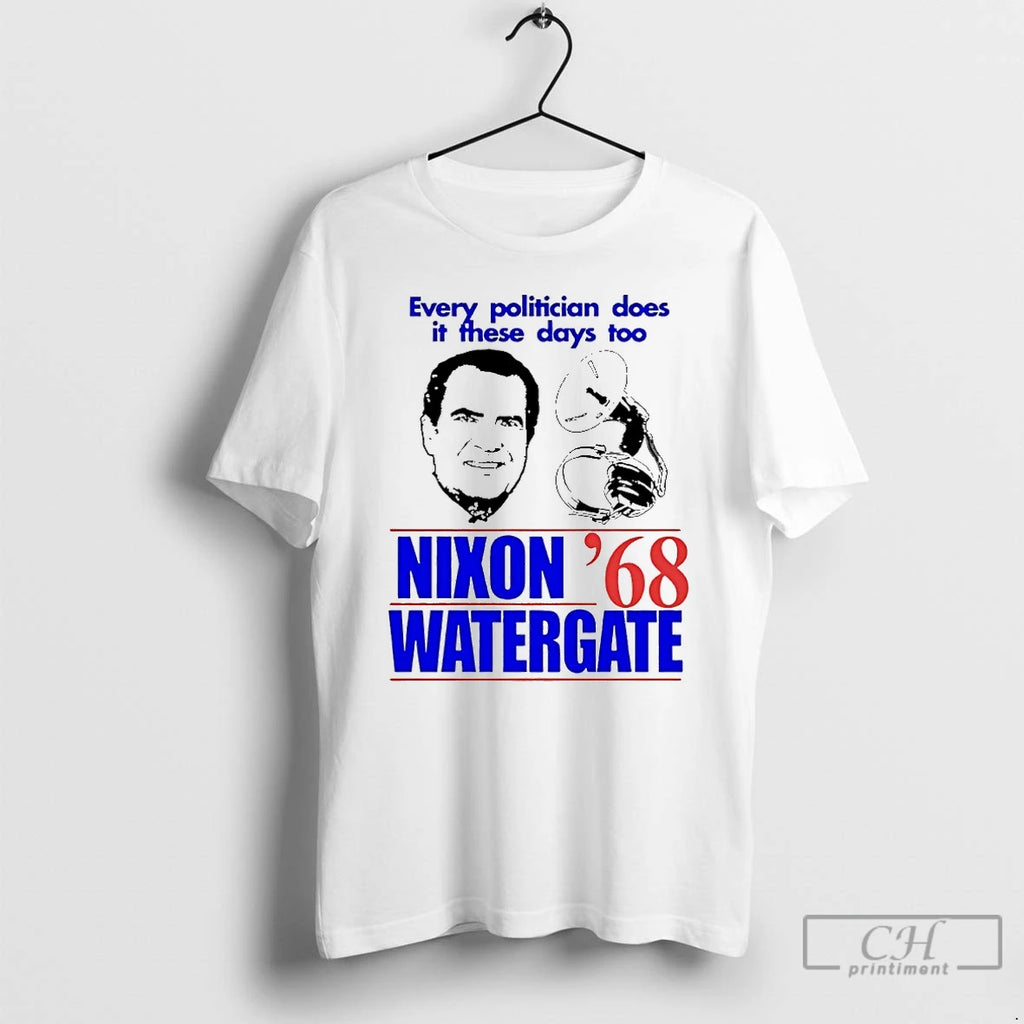 Premium Every Politician Does It These Days Too Nixon Watergate 1968 T Shirts