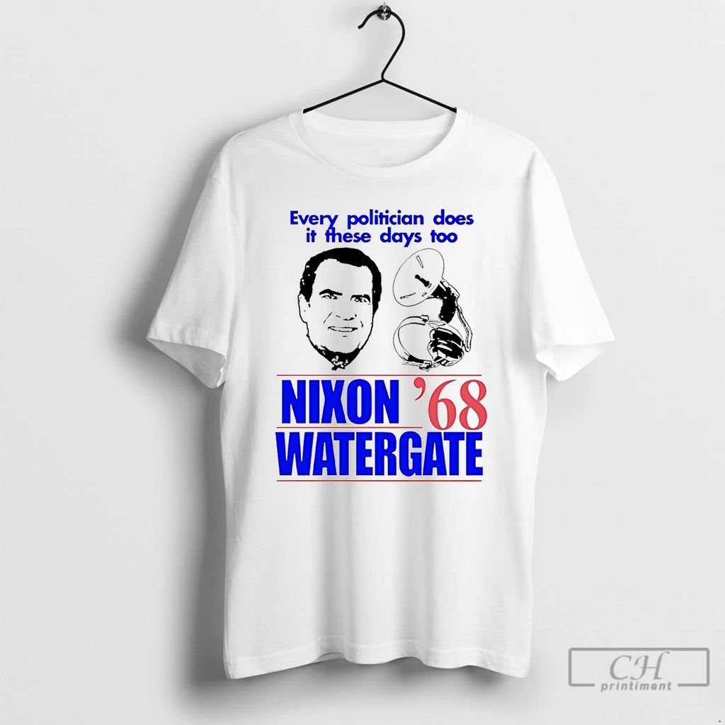 Premium Every Politician Does It These Days Too Nixon Watergate 68 T Shirts