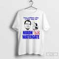 Premium Every Politician Does It These Days Too Nixon Watergate 68 T Shirts