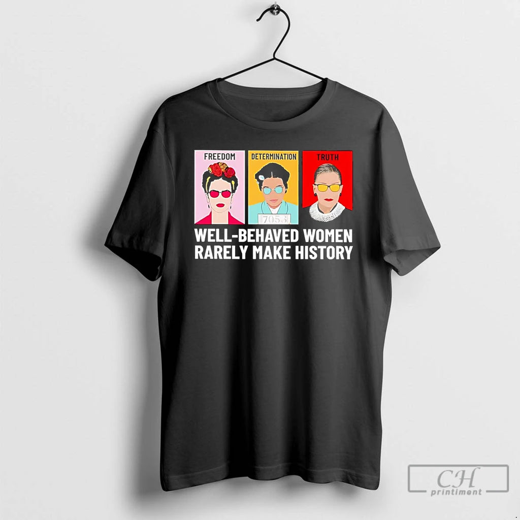 Premium Fdt Freedom Determination Truth Well Behaved Women Rarely Make History T Shirts
