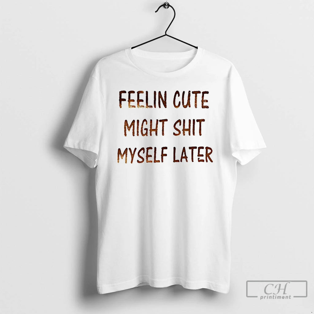 Premium Feeling Cute Might Shit Myself Later Ceramic Ceramic And Classic Dad Cap T Shirts