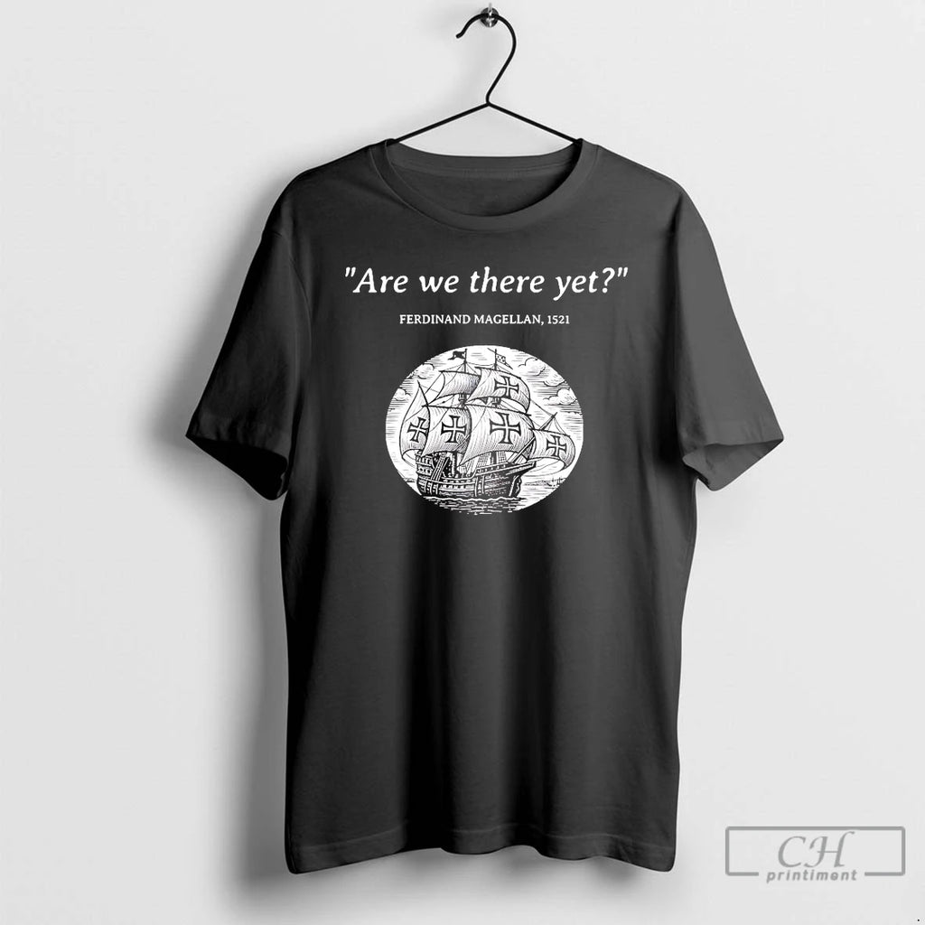 Premium Ferdinand Magellan Are We There Yet T Shirts