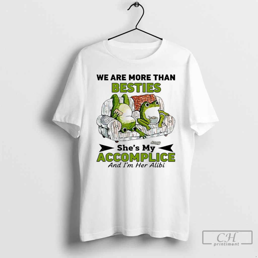 Premium Frog We Are More Than Besties Shes My Accomplice And Im Her Alibi