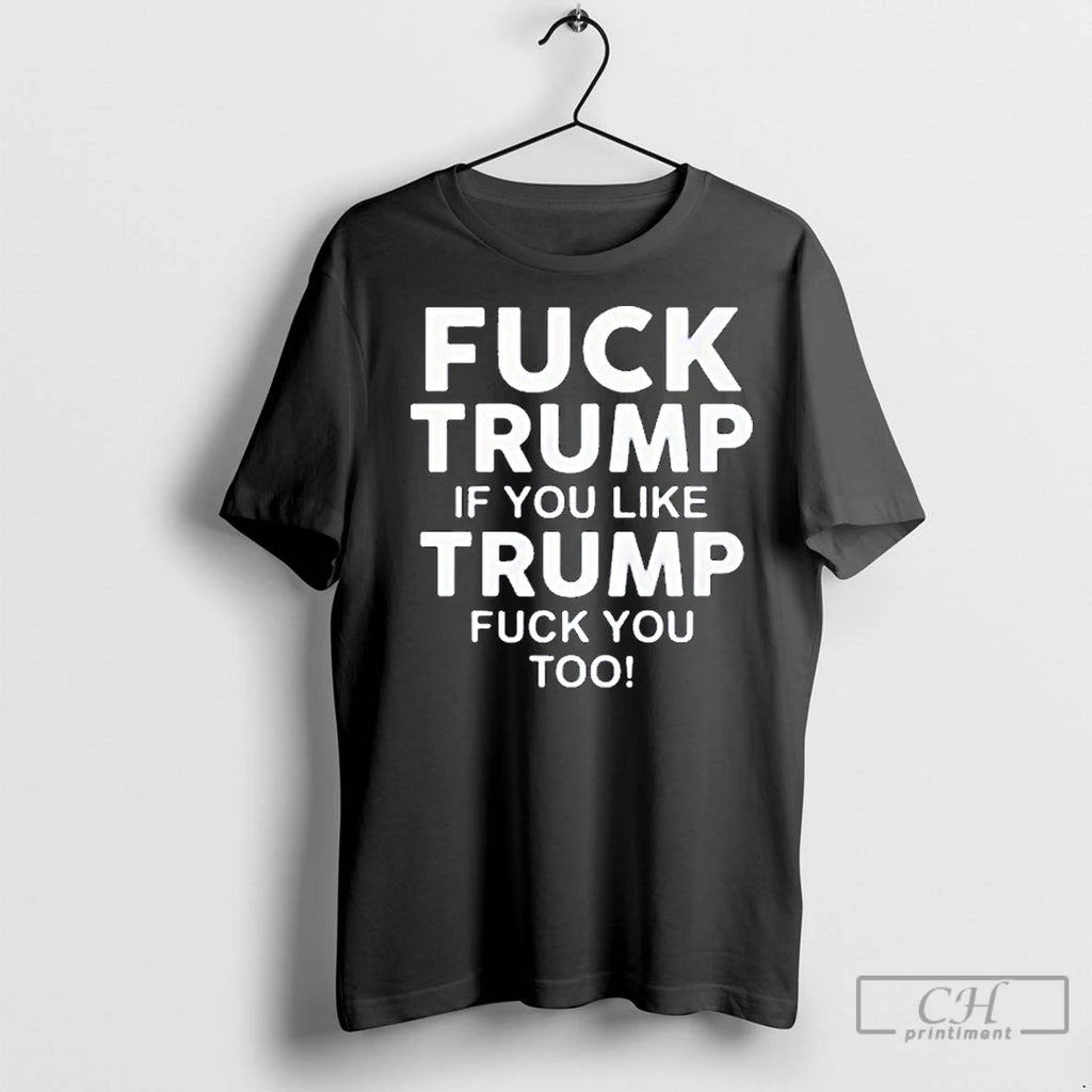 Premium Fuck Trump If You Like Trump Fuck You Too