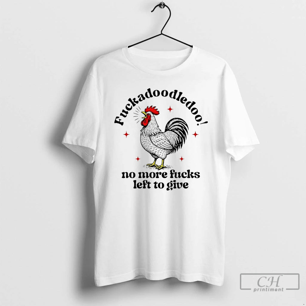 Premium Fuckadoodledoo No More Fucks Left To Give Chicken T Shirts