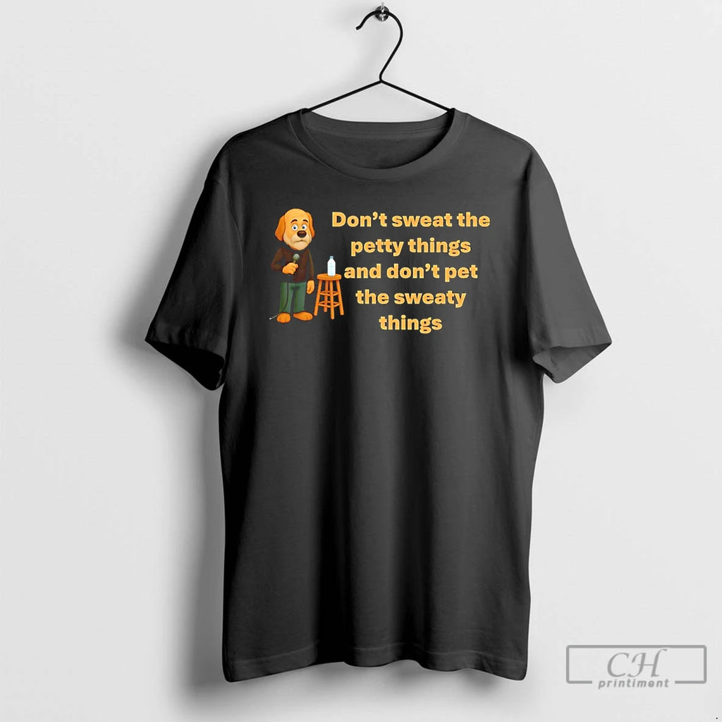Premium Funny Dog Dont Sweat The Petty Things And Dont Pet The Sweaty Things