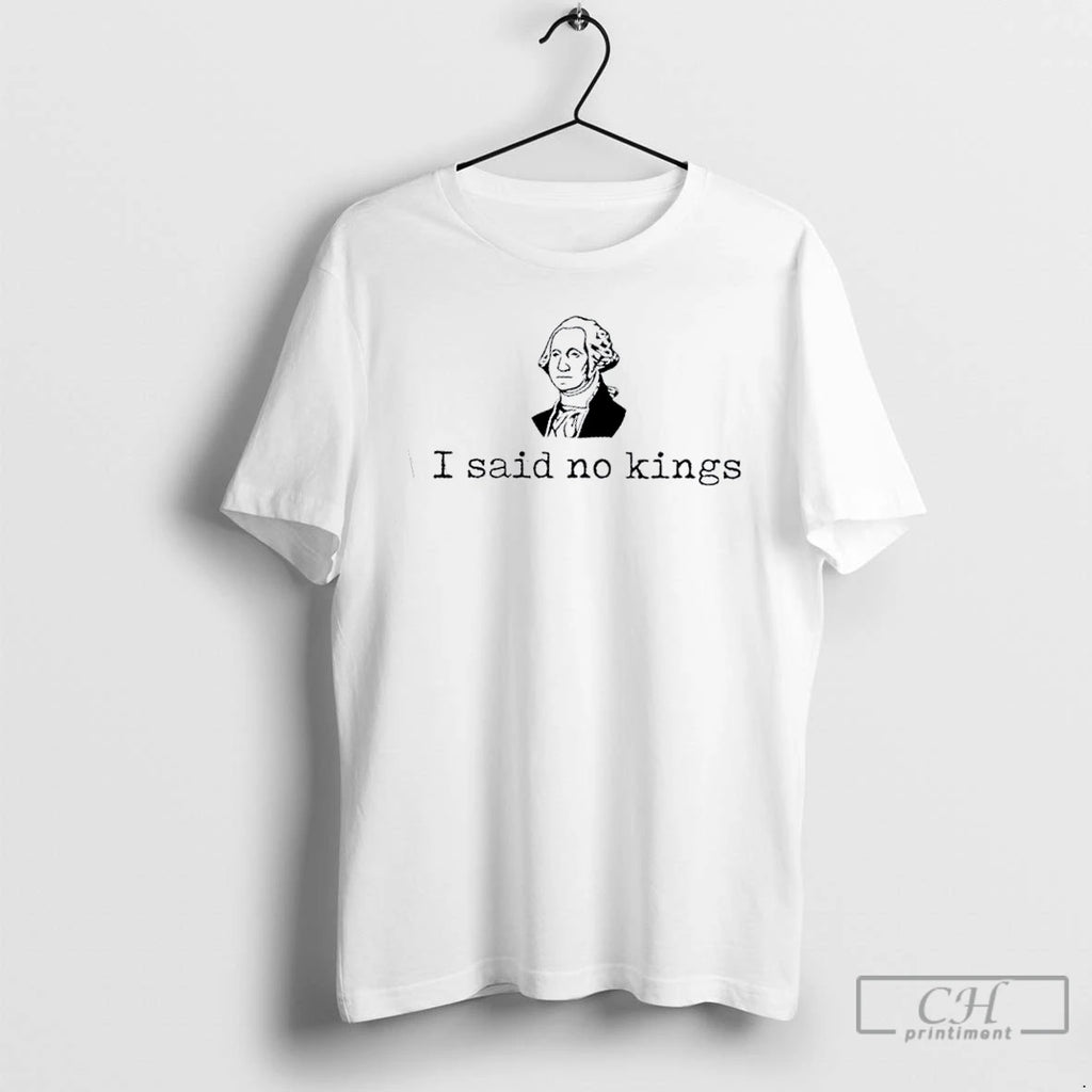 Premium George Washington I Said No Kings T Shirts