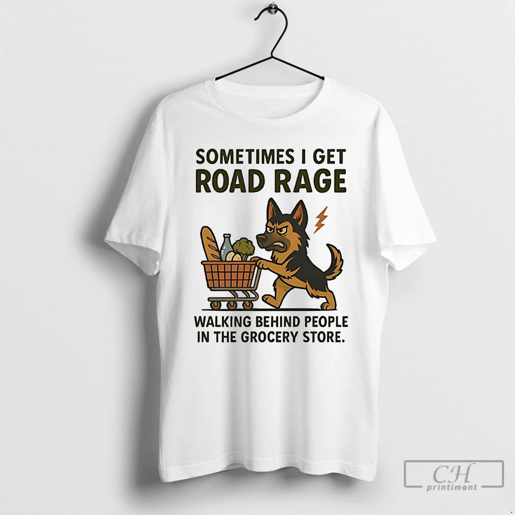 Premium German Shepherd I Get Road Rage Walking Behind People In The Grocery Store