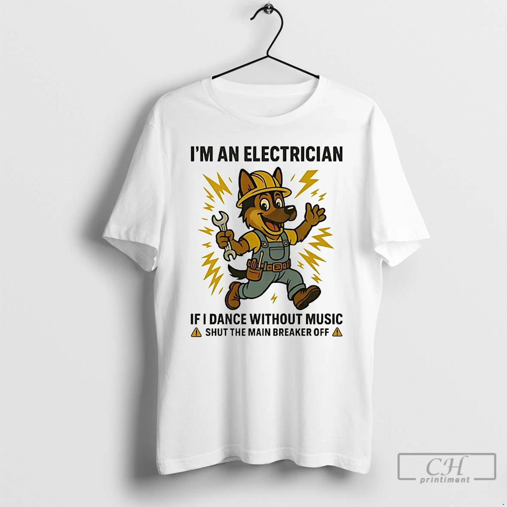 Premium German Shepherd Im Electrician If I Dance Without Music Shut Main Breaker Off