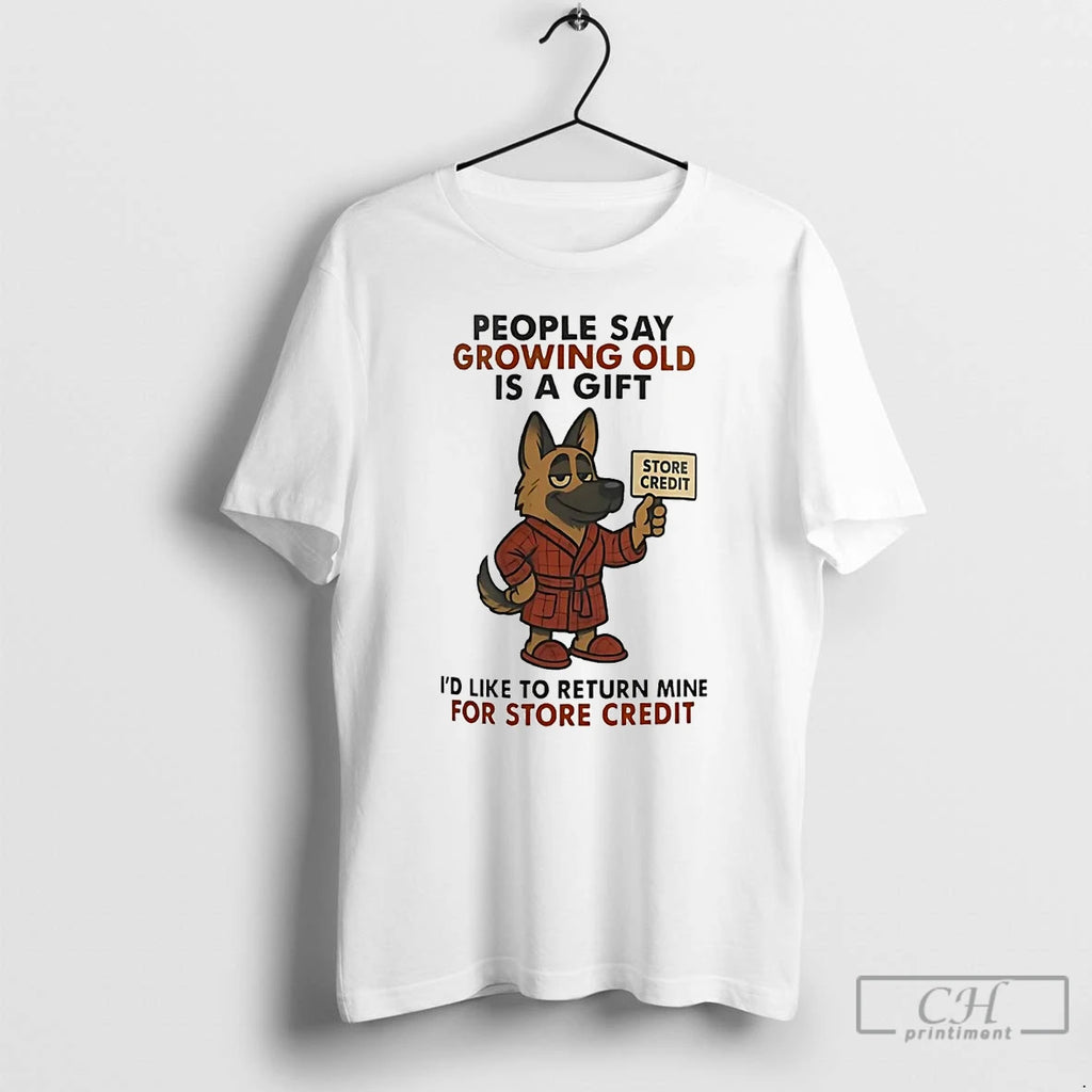 Premium German Shepherd People Say Growing Old Is A Gift Store Credit T Shirts