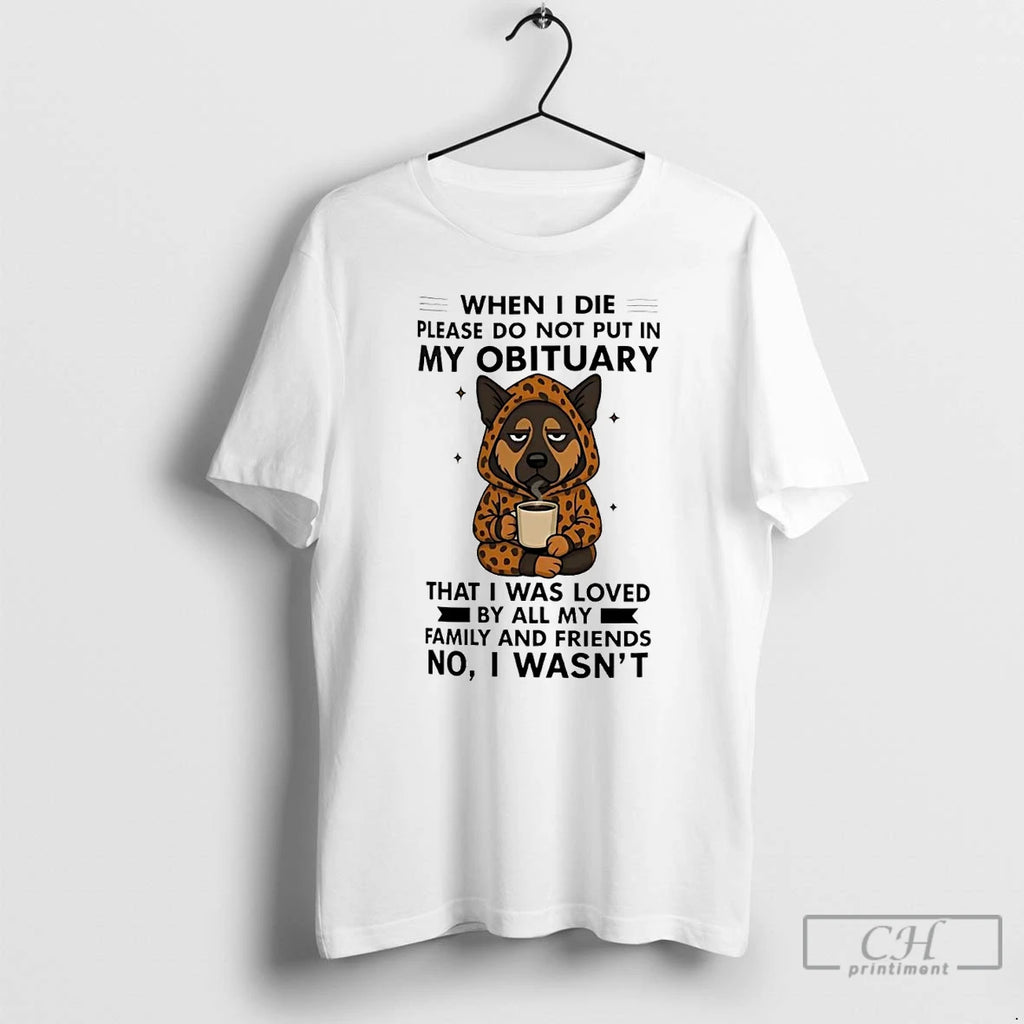 Premium German Shepherd When I Die Please Do Not Put In My Obituary No