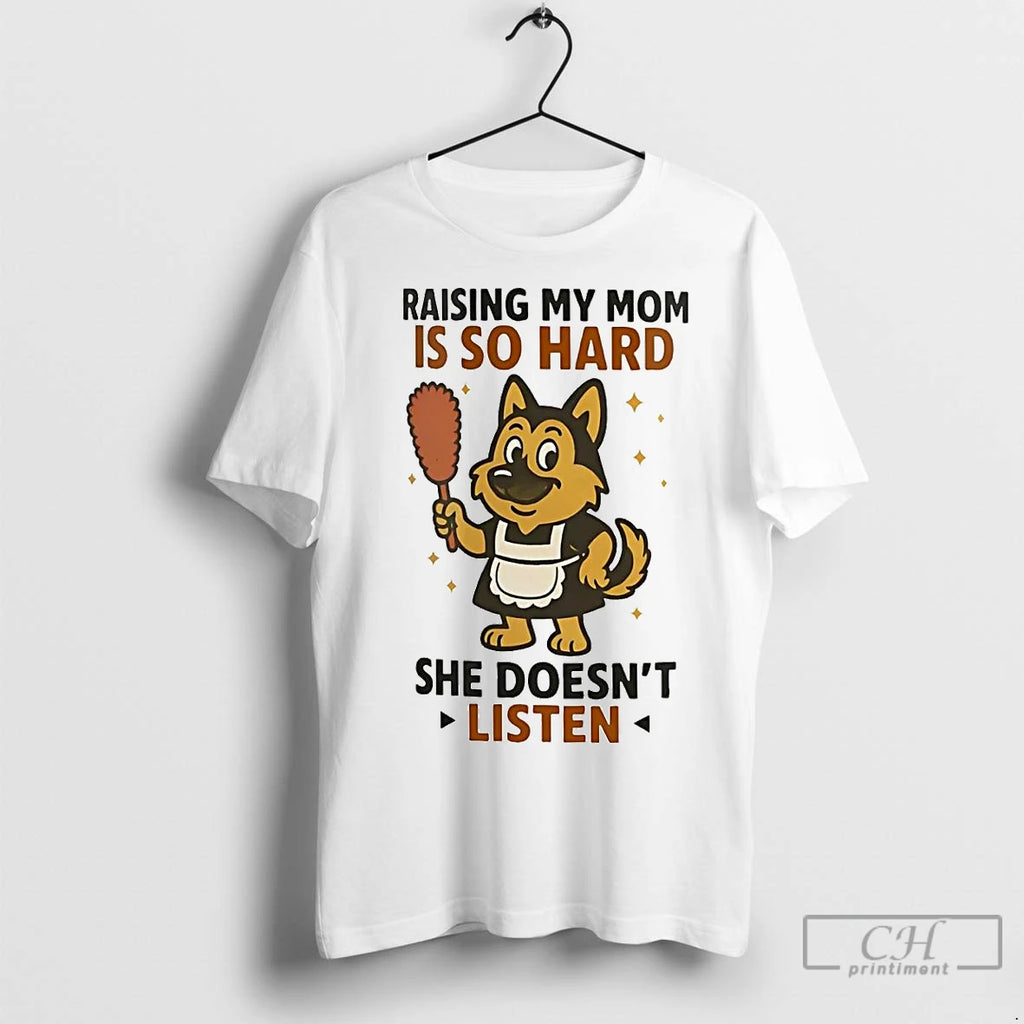 Premium German Shepherd Raising My Mom Is So Hard She Doesnt Listen