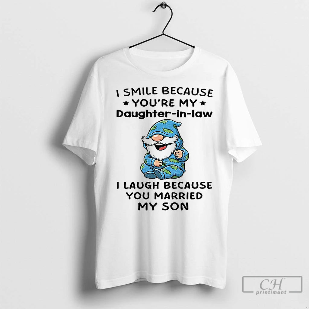 Premium Gnome I Smile Because Youre My Daughter In Law I Laugh Because You Married