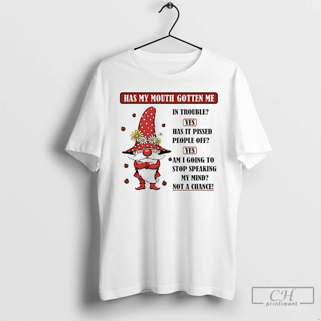 Premium Gnome Has My Mouth Gotten Me In Trouble Yes Has It Pissed People Off