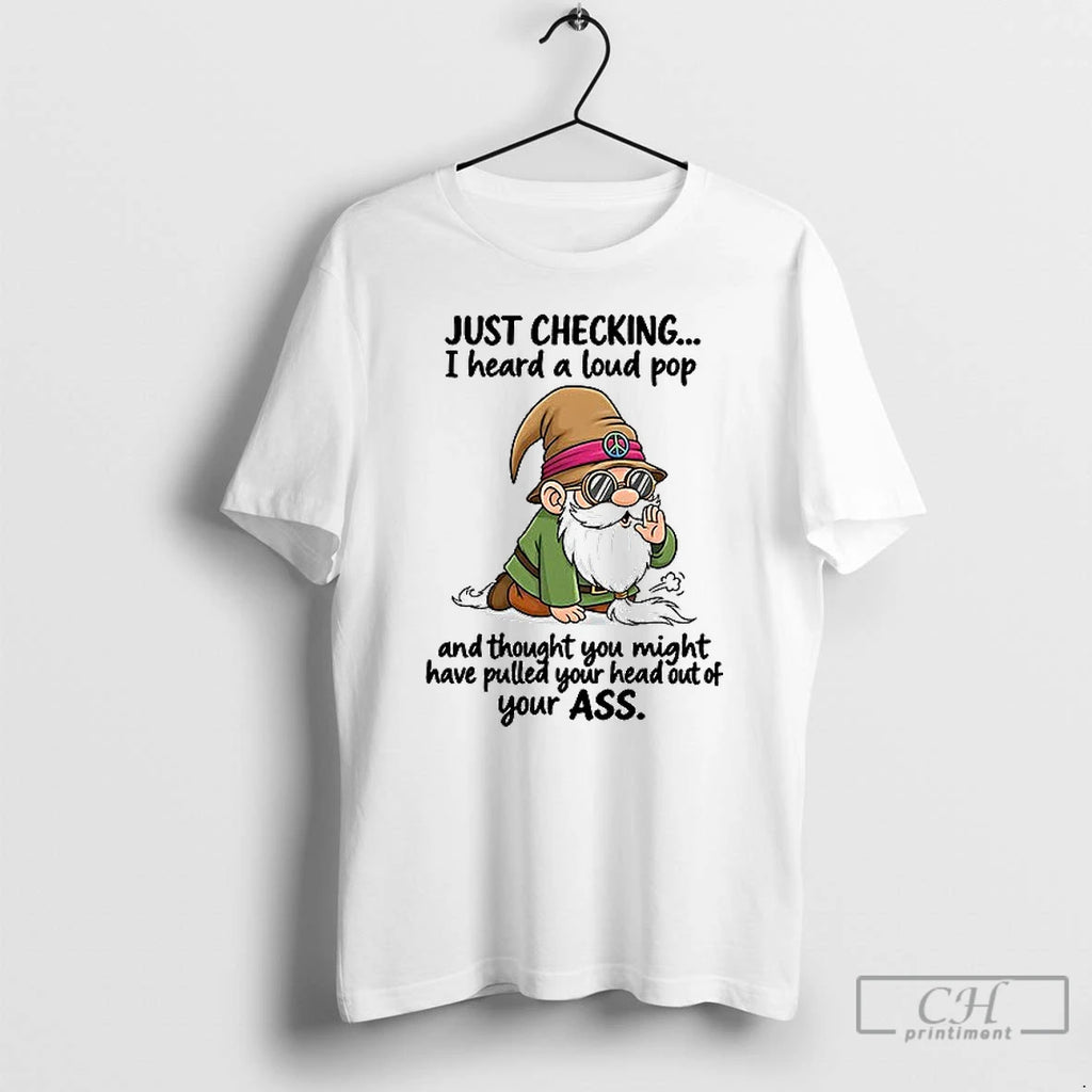 Premium Gnome Just Checking I Heard A Loud Pop And Thought You Might Have Pulled