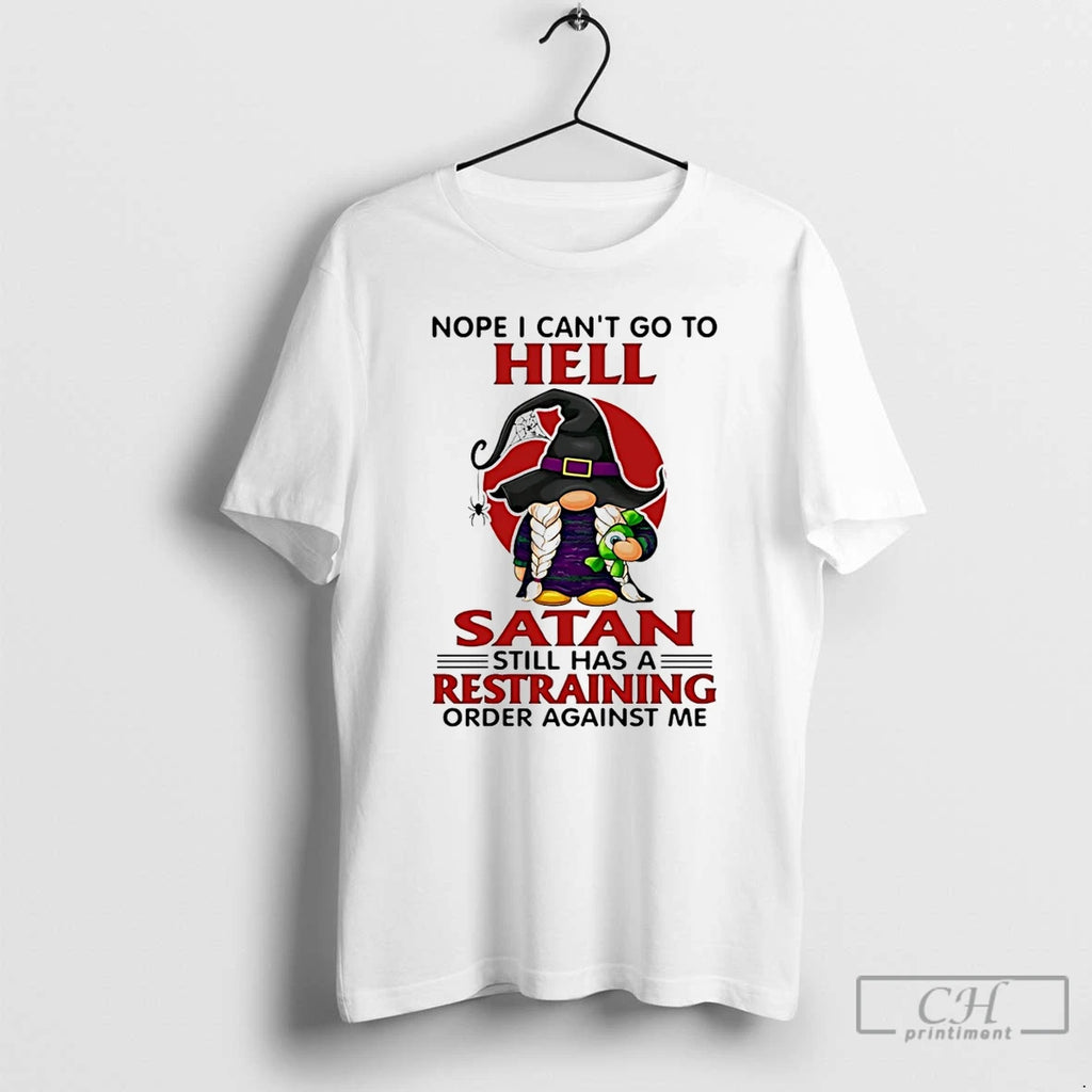 Premium Gnome Nope I Cant Go To Hell Satan Still Has A Restraining Order Against
