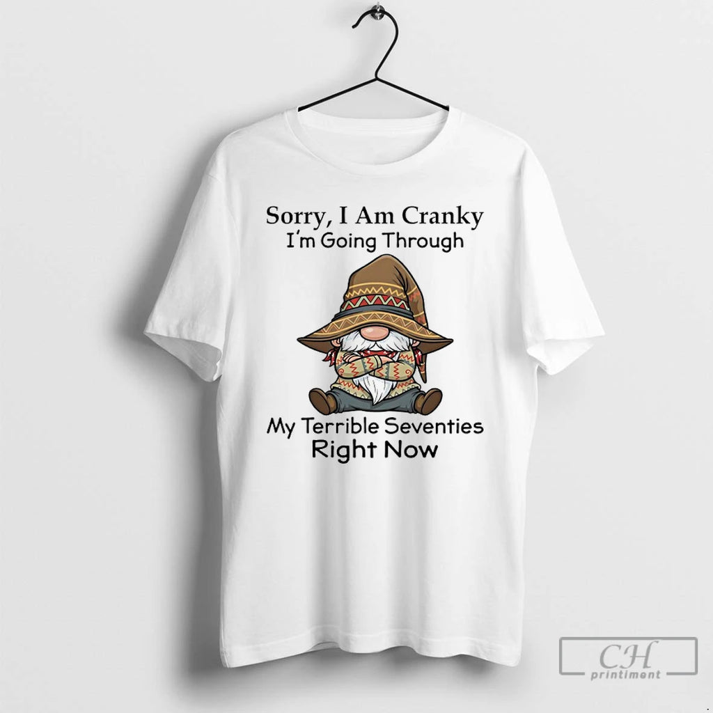 Premium Gnome Sorry I Am Cranky Im Going Through My Terrible Seventies Right Now