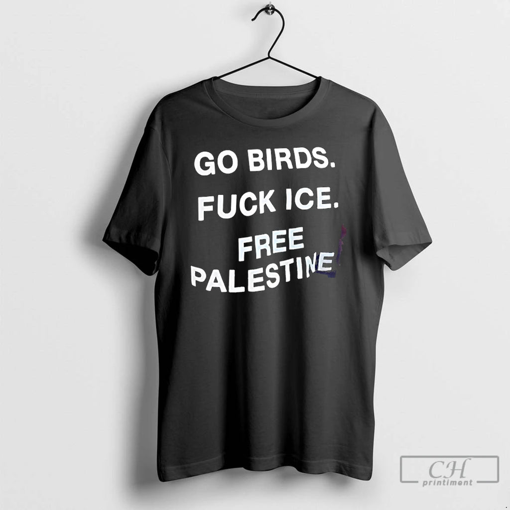 Premium Go Birds Fuck Ice Free Palestine T Shirts
