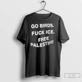Premium Go Birds Fuck Ice Free Palestine T Shirts