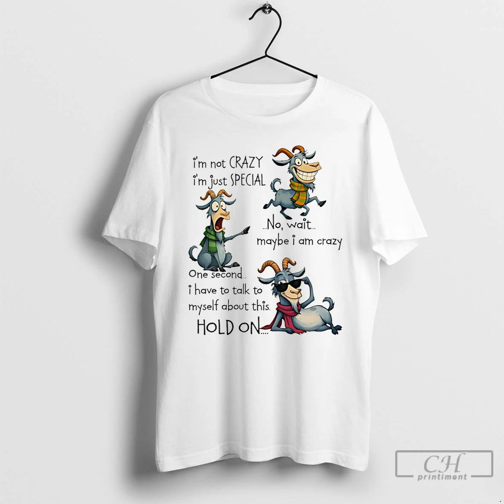 Premium Goat Im Not Crazy Im Just Special No Wait Maybe I Am Crazy One