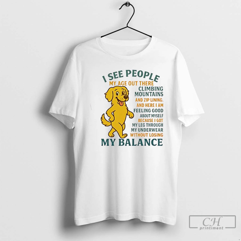Premium Golden Dog I See People My Balance T Shirts