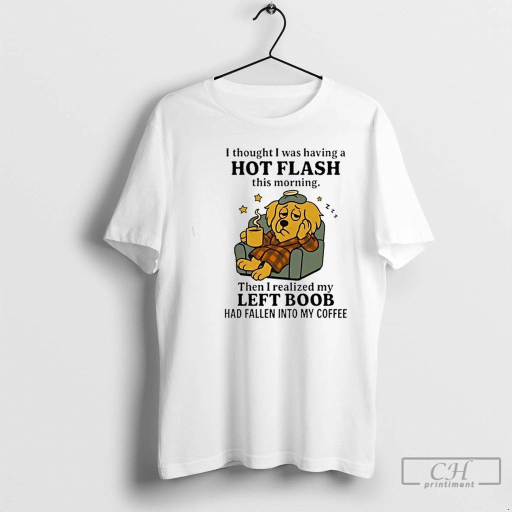 Premium Golden Dog I Thought I Was Having A Hot Flash This Morning T Shirts