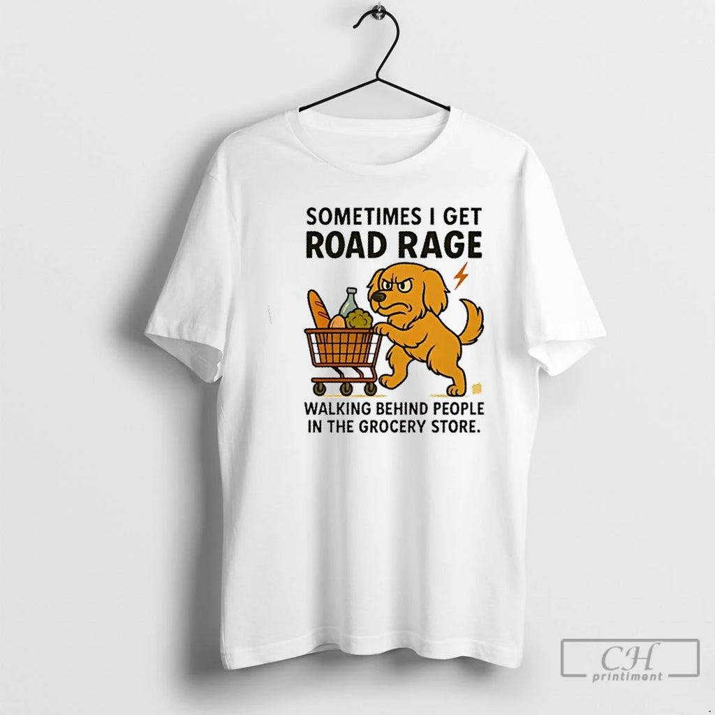 Premium Golden Dog Sometimes I Get Road Rage Walking Behind People In The Grocery Store