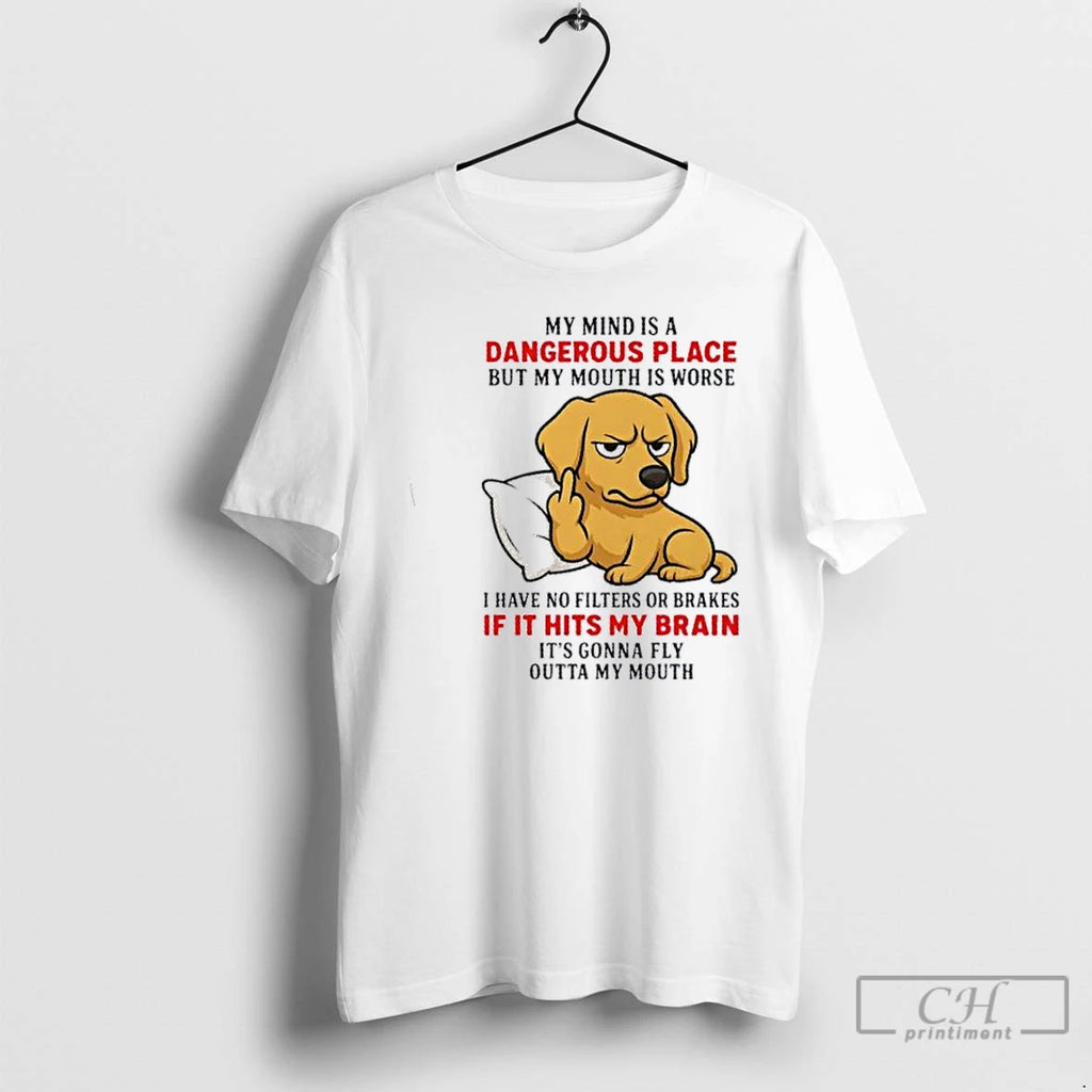 Premium Golden My Mind Is A Dangerous Place But My Mouth Is Worse T Shirts