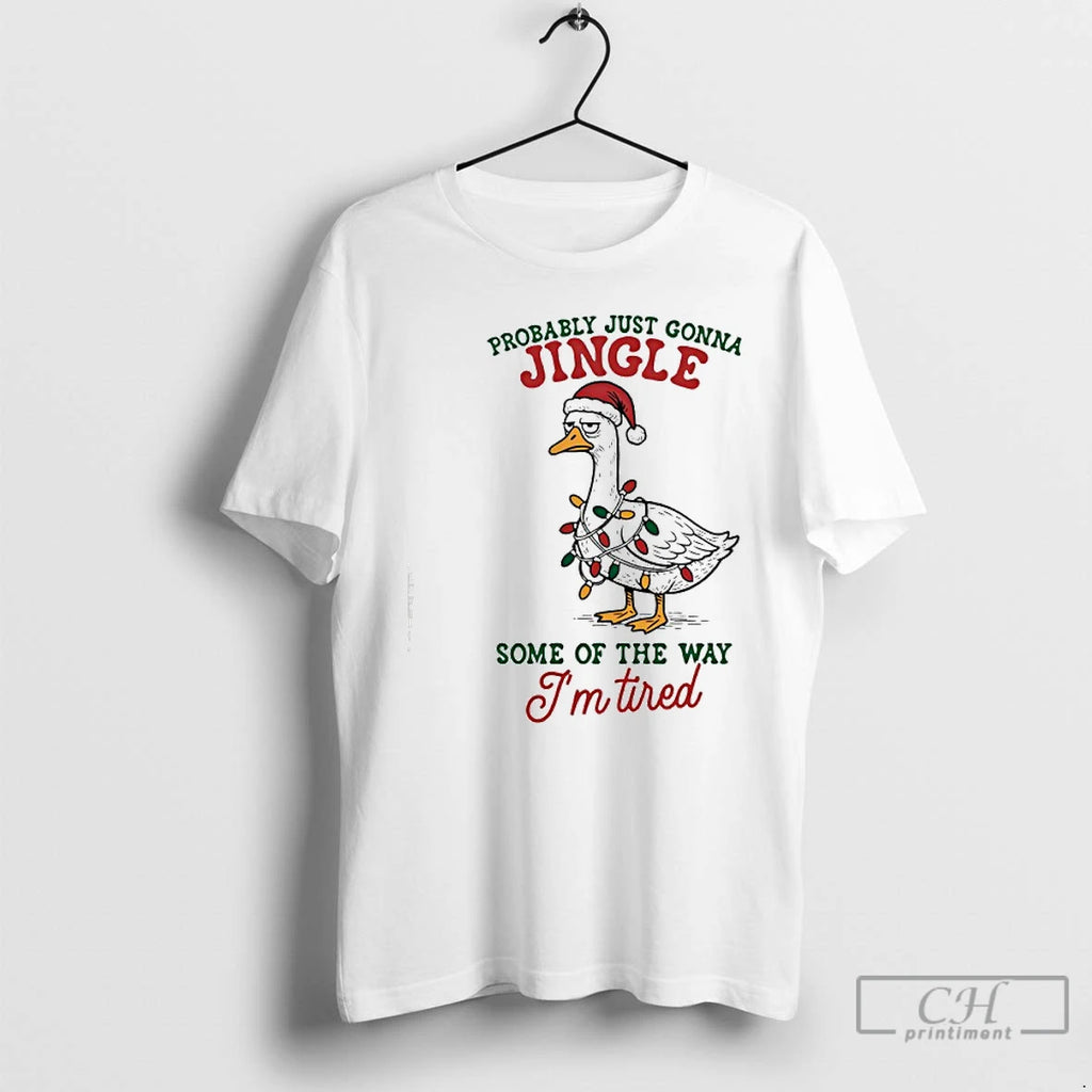 Premium Goose Christmas Probably Just Gonna Jingle Some Of The Way Im Tired T Shirts