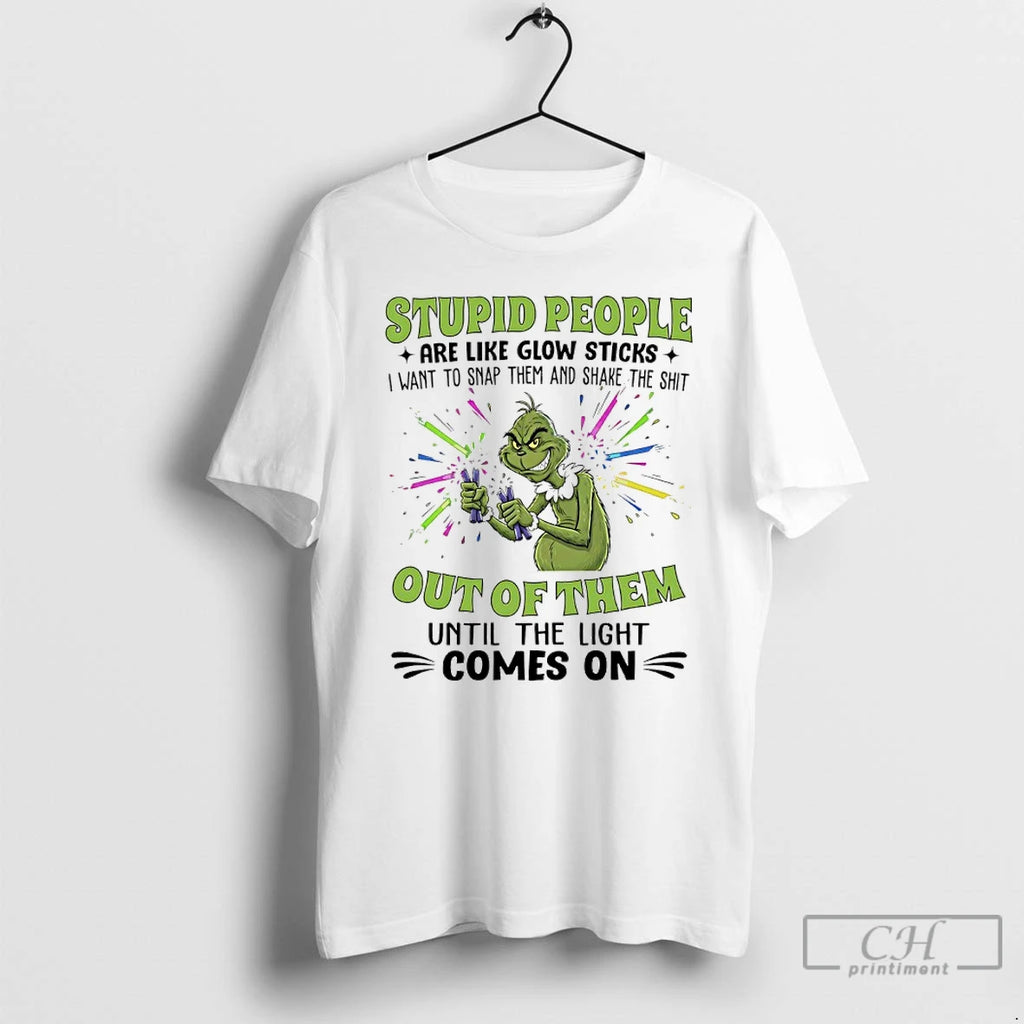 Premium Grinch Christmas Stupid People Are Like Glow Sticks I Want To Snap Them And