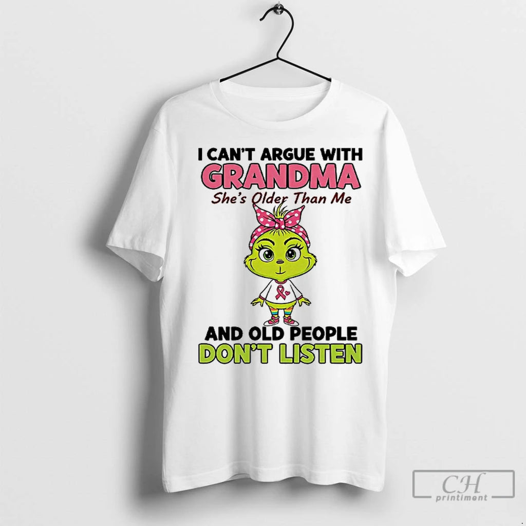 Premium Grinch I Cant Argue With Grandma Shes Older Than Me And Old People Dont