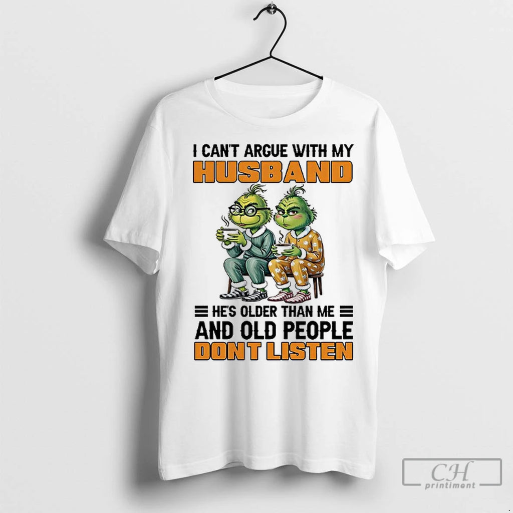 Premium Grinch I Cant Argue With My Husband Hes Older Than Me And Old People
